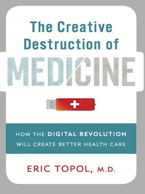 Title details for The Creative Destruction of Medicine by Eric Topol - Available
